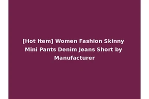 [Hot Item] Women Fashion Skinny Mini Pants Denim Jeans Short by Manufacturer