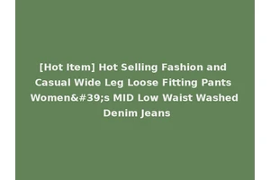 [Hot Item] Hot Selling Fashion and Casual Wide Leg Loose Fitting Pants Women's MID Low Waist Washed Denim Jeans