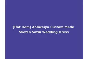 [Hot Item] Aoliweiya Custom Made Sketch Satin Wedding Dress