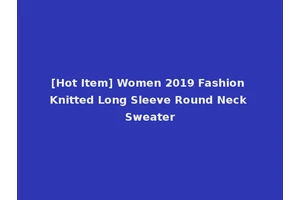 [Hot Item] Women 2019 Fashion Knitted Long Sleeve Round Neck Sweater