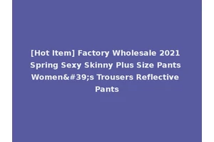 [Hot Item] Factory Wholesale 2021 Spring Sexy Skinny Plus Size Pants Women's Trousers Reflective Pants