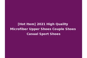 [Hot Item] 2021 High Quality Microfiber Upper Shoes Couple Shoes Casual Sport Shoes