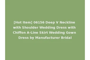 [Hot Item] 06156 Deep V Neckline with Shoulder Wedding Dress with Chiffon A-Line Skirt Wedding Gown Dress by Manufacturer Bridal