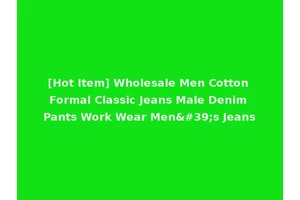 [Hot Item] Wholesale Men Cotton Formal Classic Jeans Male Denim Pants Work Wear Men's Jeans