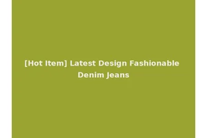 [Hot Item] Latest Design Fashionable Denim Jeans