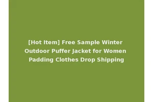 [Hot Item] Free Sample Winter Outdoor Puffer Jacket for Women Padding Clothes Drop Shipping