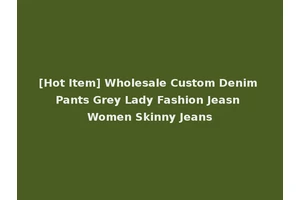 [Hot Item] Wholesale Custom Denim Pants Grey Lady Fashion Jeasn Women Skinny Jeans