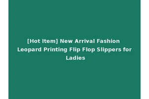 [Hot Item] New Arrival Fashion Leopard Printing Flip Flop Slippers for Ladies