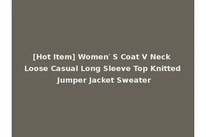 [Hot Item] Women′ S Coat V Neck Loose Casual Long Sleeve Top Knitted Jumper Jacket Sweater