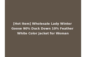 [Hot Item] Wholesale Lady Winter Goose 90% Duck Down 10% Feather White Color Jacket for Woman