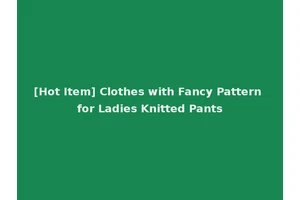 [Hot Item] Clothes with Fancy Pattern for Ladies Knitted Pants