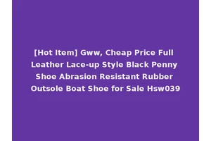 [Hot Item] Gww, Cheap Price Full Leather Lace-up Style Black Penny Shoe Abrasion Resistant Rubber Outsole Boat Shoe for Sale Hsw039