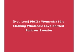 [Hot Item] Pb&Za Women's Clothing Wholesale Love Knitted Pullover Sweater
