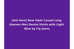 [Hot Item] New Style Casual Long Sleeves Men Denim Shirts with Light Blue by Fly Jeans