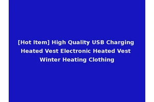 [Hot Item] High Quality USB Charging Heated Vest Electronic Heated Vest Winter Heating Clothing