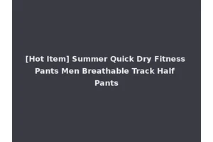 [Hot Item] Summer Quick Dry Fitness Pants Men Breathable Track Half Pants