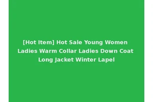 [Hot Item] Hot Sale Young Women Ladies Warm Collar Ladies Down Coat Long Jacket Winter Lapel