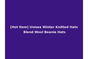 [Hot Item] Unisex Winter Knitted Hats Blend Wool Beanie Hats