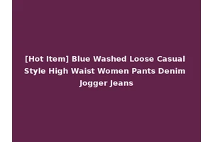 [Hot Item] Blue Washed Loose Casual Style High Waist Women Pants Denim Jogger Jeans
