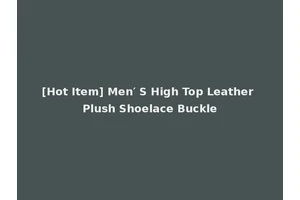 [Hot Item] Men′ S High Top Leather Plush Shoelace Buckle