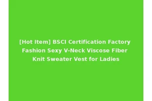 [Hot Item] BSCI Certification Factory Fashion Sexy V-Neck Viscose Fiber Knit Sweater Vest for Ladies