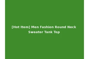 [Hot Item] Men Fashion Round Neck Sweater Tank Top