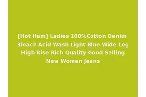 [Hot Item] Ladies 100%Cotton Denim Bleach Acid Wash Light Blue Wide Leg High Rise Rich Quality Good Selling New Women Jeans
