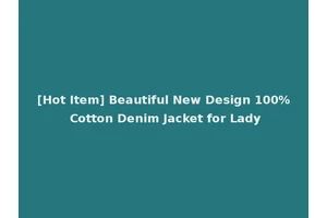 [Hot Item] Beautiful New Design 100% Cotton Denim Jacket for Lady