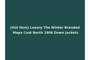 [Hot Item] Luxury The Winter Branded Maya Coat North 1906 Down Jackets