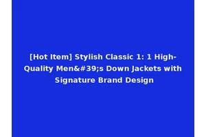 [Hot Item] Stylish Classic 1: 1 High-Quality Men's Down Jackets with Signature Brand Design
