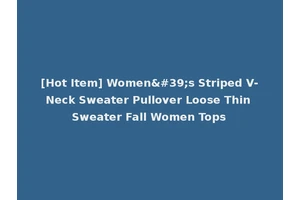[Hot Item] Women's Striped V-Neck Sweater Pullover Loose Thin Sweater Fall Women Tops
