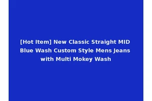 [Hot Item] New Classic Straight MID Blue Wash Custom Style Mens Jeans with Multi Mokey Wash