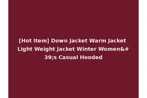 [Hot Item] Down Jacket Warm Jacket Light Weight Jacket Winter Women's Casual Hooded