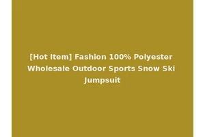 [Hot Item] Fashion 100% Polyester Wholesale Outdoor Sports Snow Ski Jumpsuit