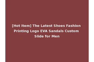 [Hot Item] The Latest Shoes Fashion Printing Logo EVA Sandals Custom Slide for Men