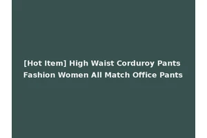 [Hot Item] High Waist Corduroy Pants Fashion Women All Match Office Pants