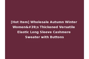 [Hot Item] Wholesale Autumn Winter Women's Thickened Versatile Elastic Long Sleeve Cashmere Sweater with Buttons