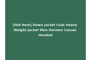 [Hot Item] Down Jacket Coat Heavy Weight Jacket Men Garmen Casual Hooded