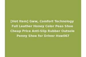 [Hot Item] Gww, Comfort Technology Full Leather Honey Color Peas Shoe Cheap Price Anti-Slip Rubber Outsole Penny Shoe for Driver Hsw067