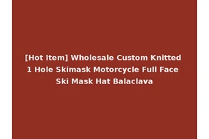 [Hot Item] Wholesale Custom Knitted 1 Hole Skimask Motorcycle Full Face Ski Mask Hat Balaclava