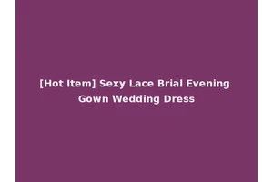 [Hot Item] Sexy Lace Brial Evening Gown Wedding Dress