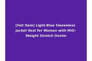 [Hot Item] Light-Blue Sleeveless Jacket Vest for Women with MID-Weight Stretch Denim