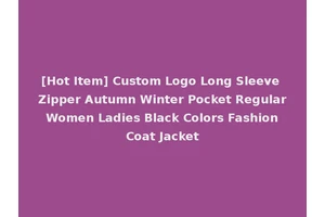 [Hot Item] Custom Logo Long Sleeve Zipper Autumn Winter Pocket Regular Women Ladies Black Colors Fashion Coat Jacket