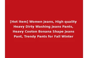 [Hot Item] Women Jeans, High quality Heavy Dirty Washing Jeans Pants, Heavy Cooton Bonana Shape Jeans Pant, Trendy Pants for Fall Winter