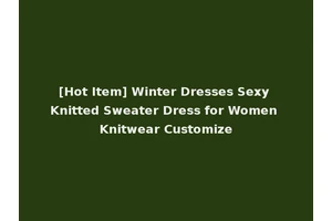 [Hot Item] Winter Dresses Sexy Knitted Sweater Dress for Women Knitwear Customize