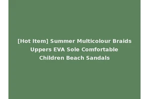 [Hot Item] Summer Multicolour Braids Uppers EVA Sole Comfortable Children Beach Sandals