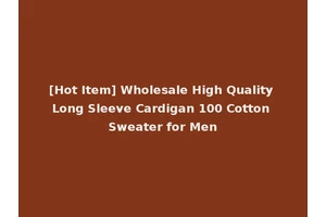 [Hot Item] Wholesale High Quality Long Sleeve Cardigan 100 Cotton Sweater for Men