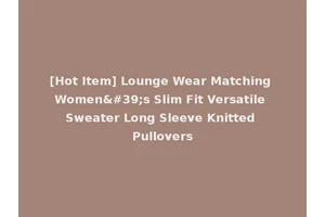 [Hot Item] Lounge Wear Matching Women's Slim Fit Versatile Sweater Long Sleeve Knitted Pullovers