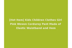 [Hot Item] Kids Children Clothes Girl Pink Woven Corduroy Pant Made of Elastic Waistband and Hem