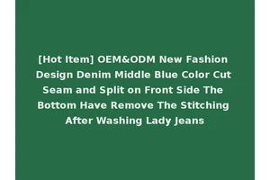 [Hot Item] OEM&ODM New Fashion Design Denim Middle Blue Color Cut Seam and Split on Front Side The Bottom Have Remove The Stitching After Washing Lady Jeans